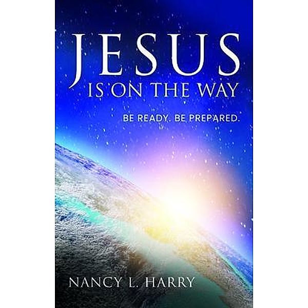 Jesus Is on the Way, Nancy L Harry
