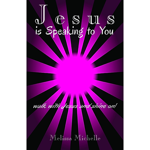 Jesus is Speaking to You!, Melissa Michelle