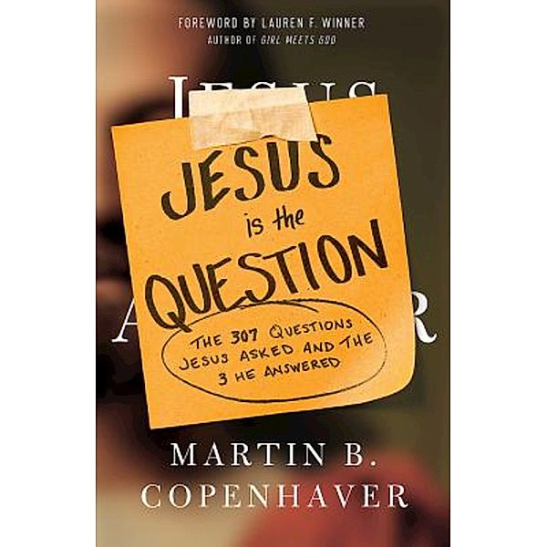 Jesus Is the Question, Martin B. Copenhaver