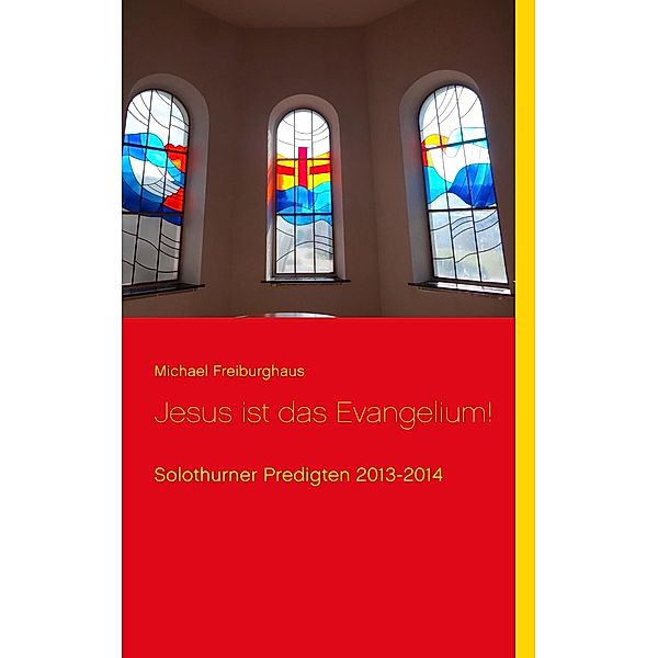 Jesus ist das Evangelium!, Michael Freiburghaus