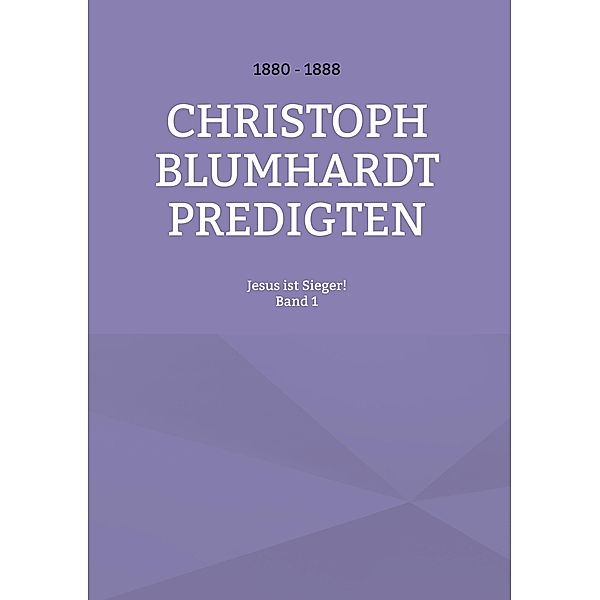 Jesus ist Sieger! / Christoph Blumhardt Predigten Bd.1