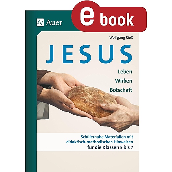 Jesus - Leben, Wirken, Botschaft Klasse 5-7, Wolfgang Rieß