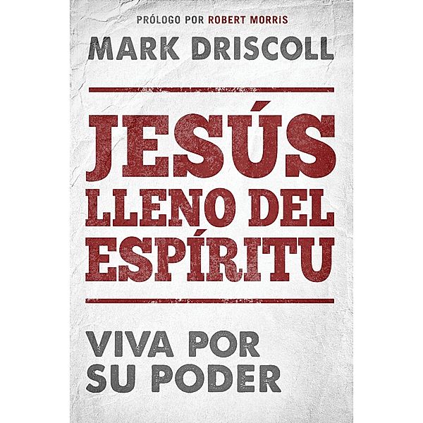 Jesus lleno del Espiritu / Spirit-Filled Jesus, Mark Driscoll