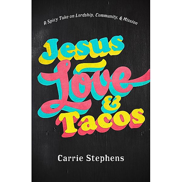Jesus, Love, & Tacos, Carrie Stephens