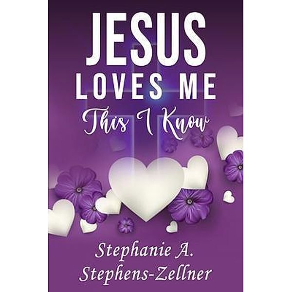 Jesus Loves Me This I Know, Stephanie A. Stephens-Zellner