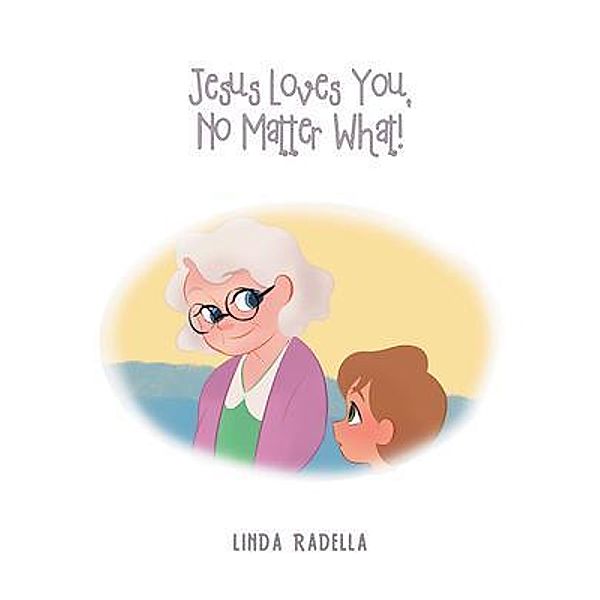 Jesus Loves You, No Matter What, Linda Radella