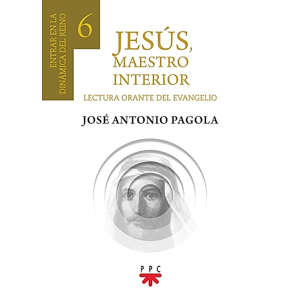 Jesús, Maestro interior 6 / Biblioteca Pagola, José Antonio Pagola Elorza