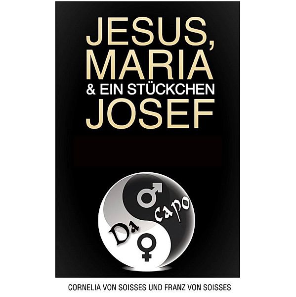 Jesus, Maria & ein Stückchen Josef - Frauen schreiben über Männer, Männer über Frauen, Cornelia von Soisses, Franz von Soisses