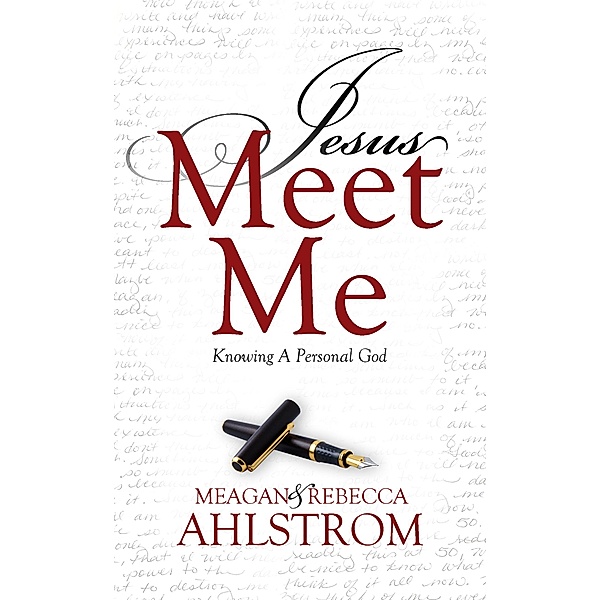 Jesus Meet Me: Knowing A Personal God, Meagan Ahlstrom, Rebecca Ahlstrom