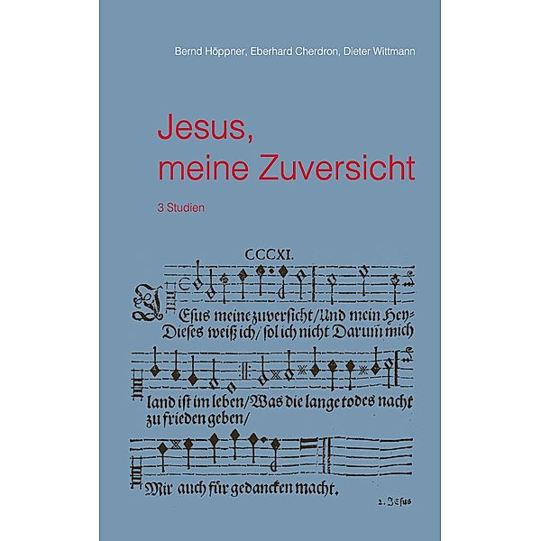 Jesus, meine Zuversicht, Bernd Höppner, Eberhard Cherdron, Dieter Wittmann