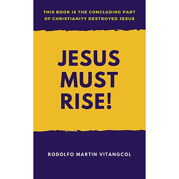 Jesus Must Rise! / Rodolfo Martin Vitangcol, Rodolfo Martin Vitangcol