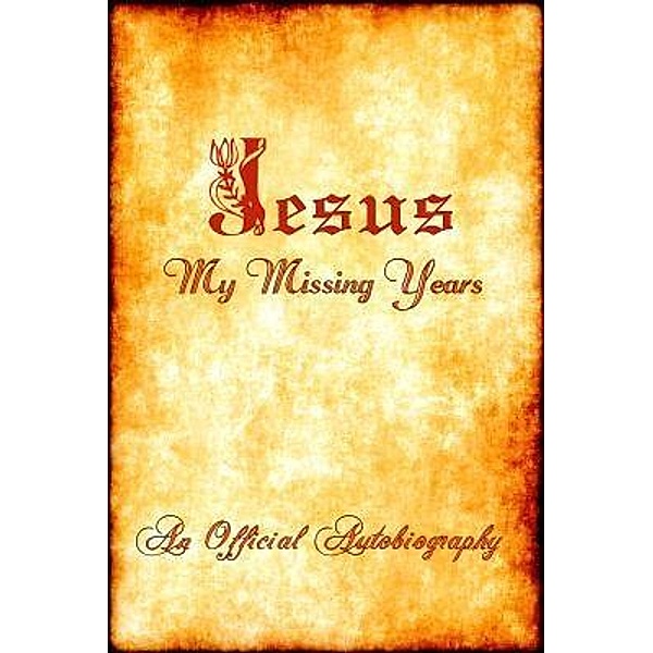Jesus ~ My Missing Years ~ An Official Autobiography / HouseOfTheRisenSon.org, Watkins & Son Gary & Marco*