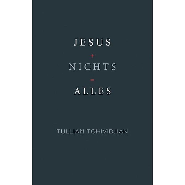 Jesus + Nichts = Alles, Tullian Tchividjian