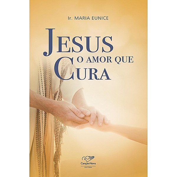 Jesus, o amor que cura, Ir. Maria Eunice
