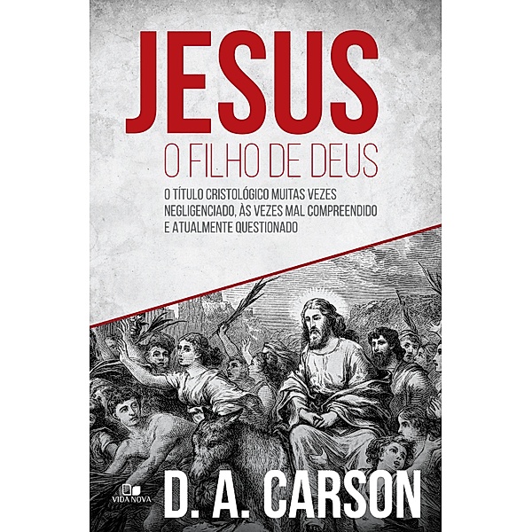 Jesus, o filho de Deus, D. A Carson