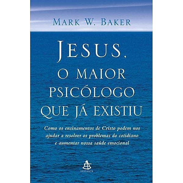 Jesus, o maior psicólogo que já existiu, Mark W. Baker