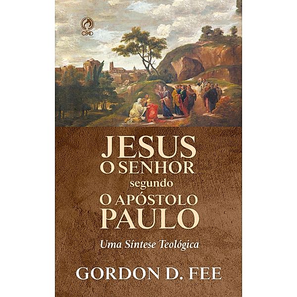 Jesus o Senhor Segundo o Apóstolo Paulo, Gordon D. Fee