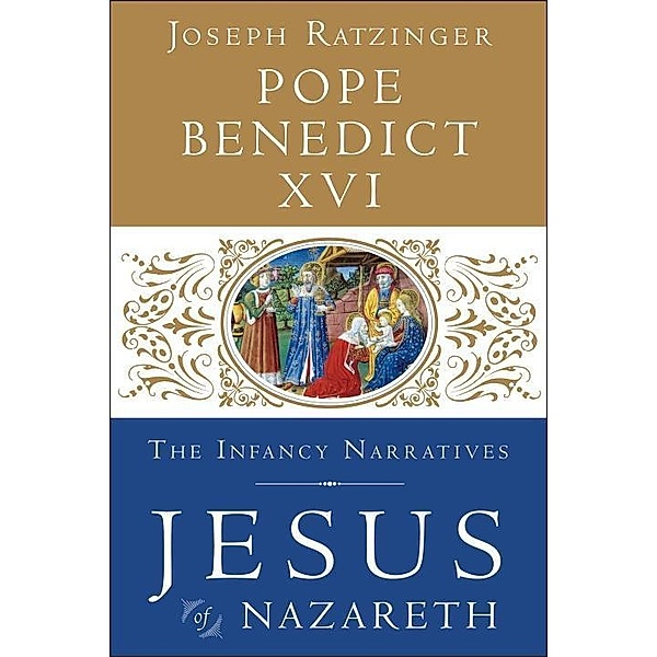 Jesus of Nazareth: The Infancy Narratives / Jesus of Nazareth Bd.3, Pope Benedict Xvi