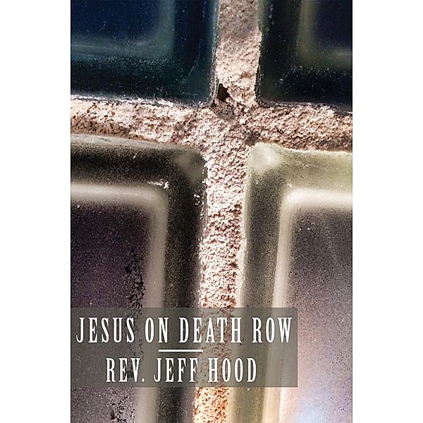 Jesus on Death Row, Jeff Hood