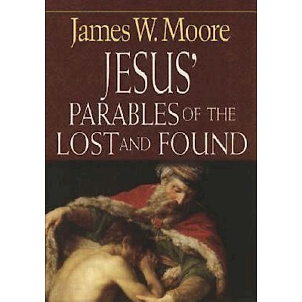 Jesus' Parables of the Lost and Found, James W. Moore