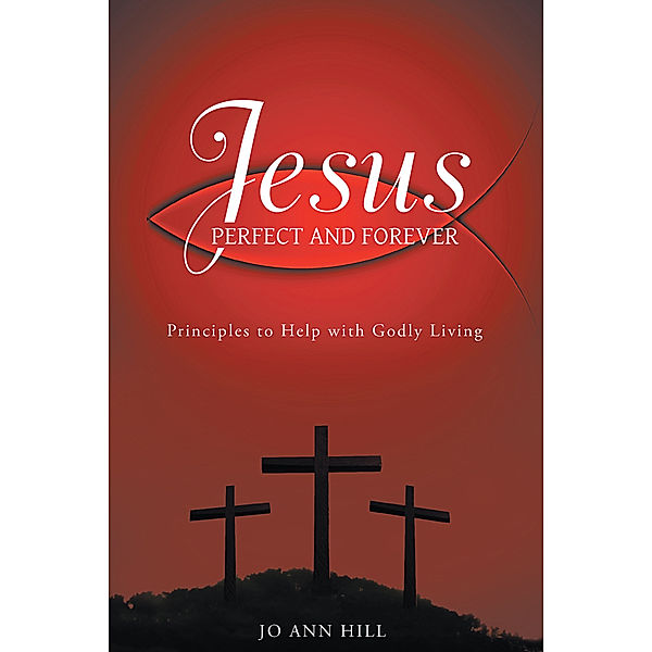 Jesus Perfect and Forever, Jo Ann Hill