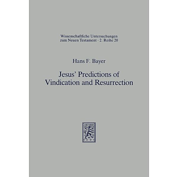 Jesus' Predictions of Vindication and Resurrection, Hans F. Bayer