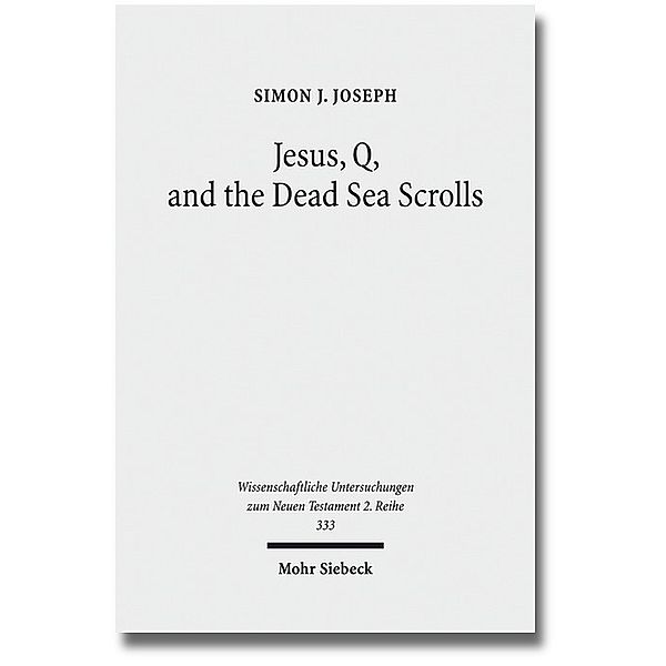 Jesus, Q, and the Dead Sea Scrolls, Simon J. Joseph