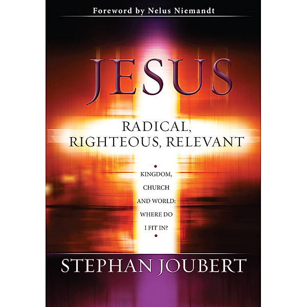 Jesus Radical, Righteous, Relevant (eBook), Stephan Joubert
