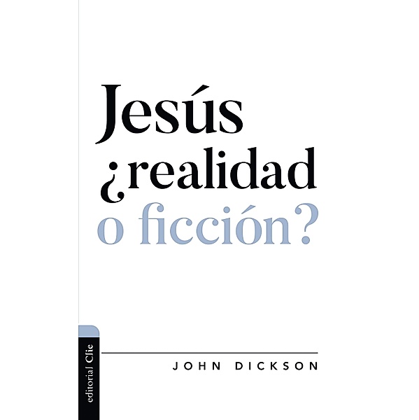 Jesús ¿realidad o ficción?, John Dickson