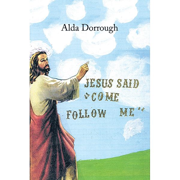 Jesus Said Come Follow Me, Alda Dorrough