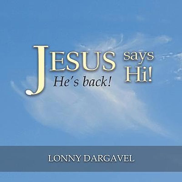 Jesus Says Hi! He's Back!, Lonny Dargavel