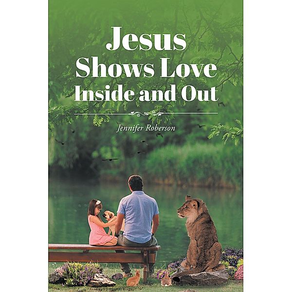 Jesus Shows Love Inside and Out, Jennifer Roberson