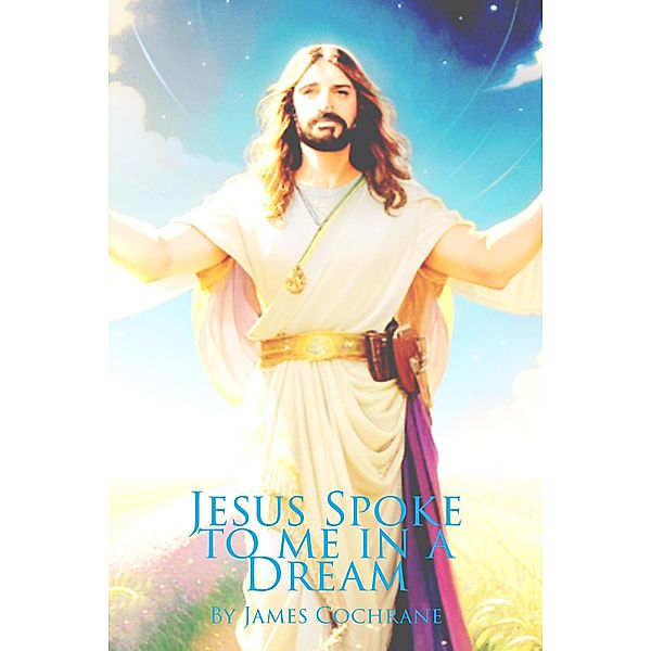 Jesus Spoke to me in a Dream, James Cochrane