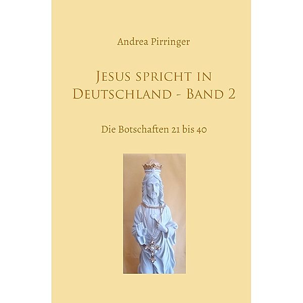 Jesus spricht in Deutschland - Band 2, Andrea Pirringer