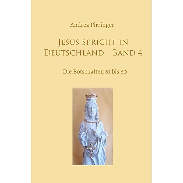 Jesus spricht in Deutschland - Band 4, Andrea Pirringer