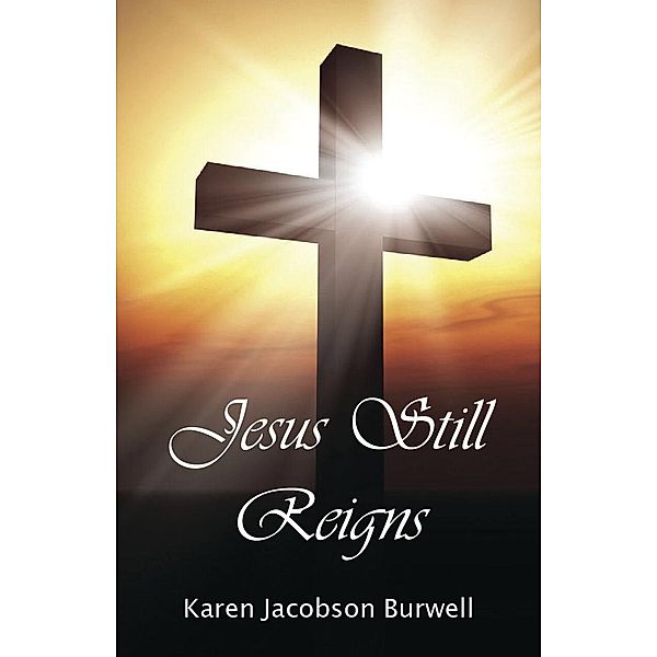 Jesus Still Reigns / Gatekeeper Press, Karen Jacobson Burwell