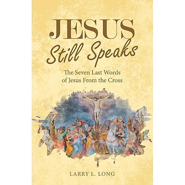 Jesus Still Speaks, Larry L. Long
