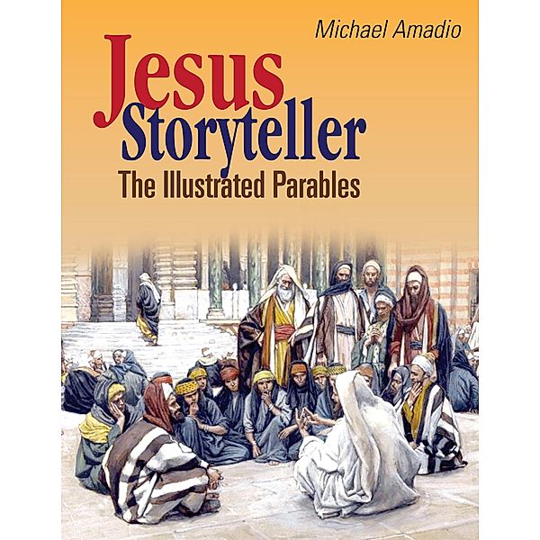 Jesus Storyteller: The Illustrated Parables from the Gospels of Matthew, Mark, Luke, John, Michael Amadio