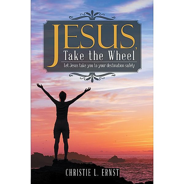 Jesus, Take the Wheel, Christie L. Ernst