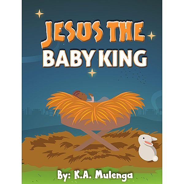 Jesus, The Baby King, K. A. Mulenga