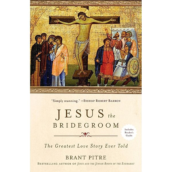 Jesus the Bridegroom, Brant Pitre