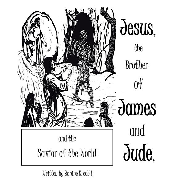 Jesus, the Brother of James and Jude, and the Savior of the World, Janine Kredell