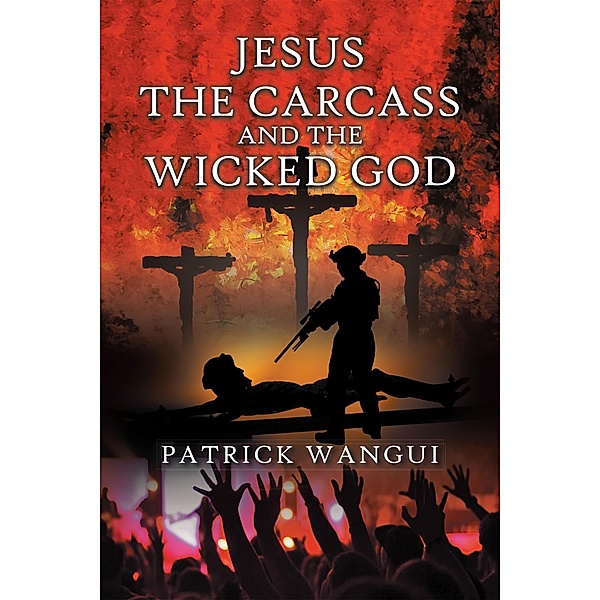 Jesus the Carcass and the Wicked God, Patrick Wangui