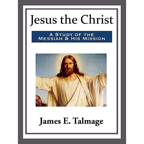 Jesus the Christ, James E. Talmage