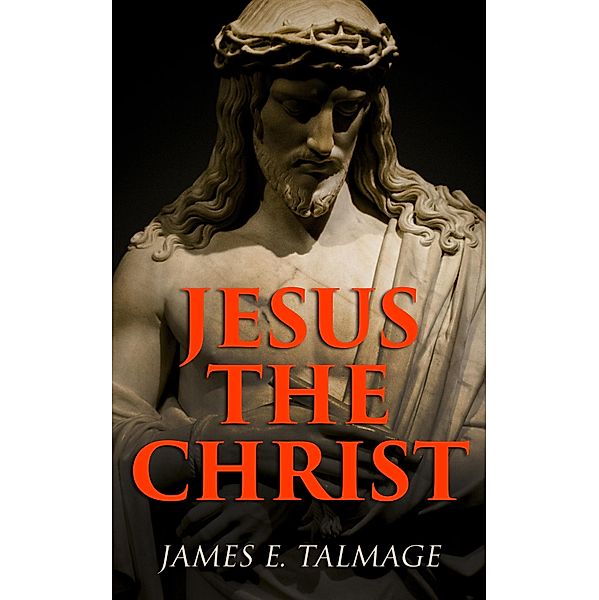 Jesus the Christ, James E. Talmage