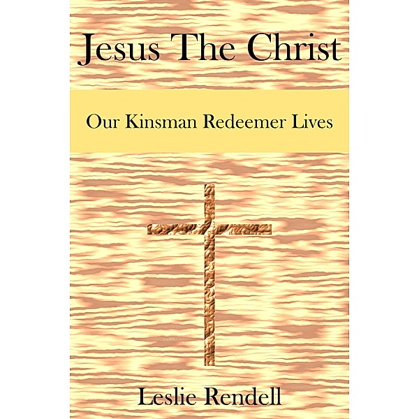 Jesus The Christ (Bible Studies, #27) / Bible Studies, Leslie Rendell