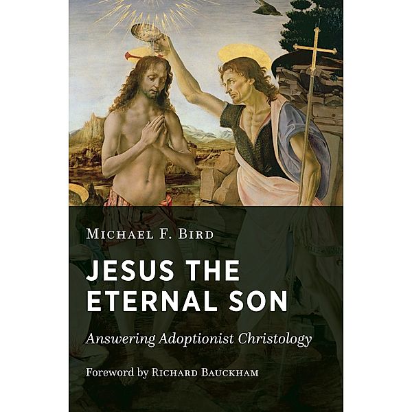 Jesus the Eternal Son, Michael F. Bird