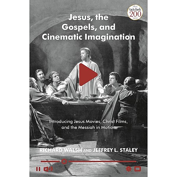Jesus, the Gospels, and Cinematic Imagination, Richard Walsh, Jeffrey L. Staley
