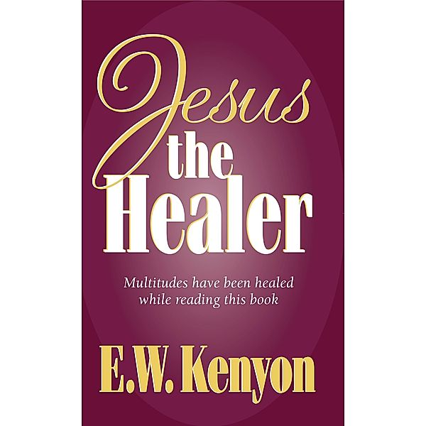 Jesus the Healer, E. W. Kenyon