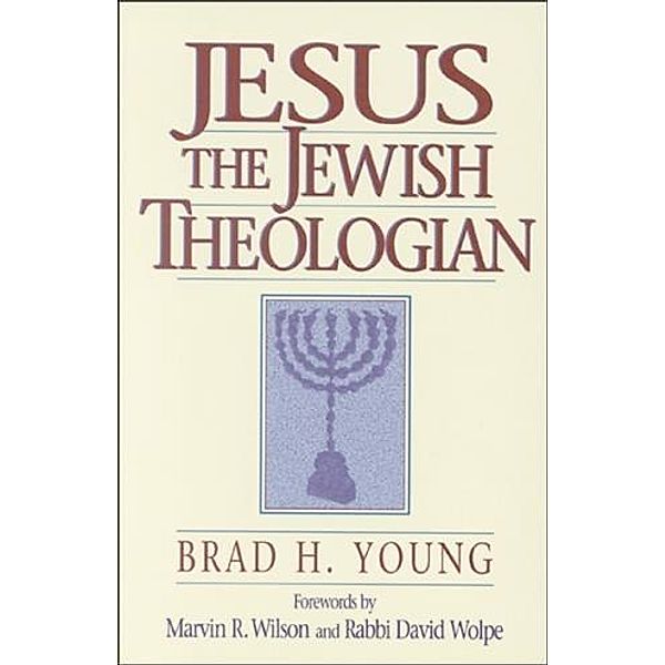 Jesus the Jewish Theologian, Brad H. Young